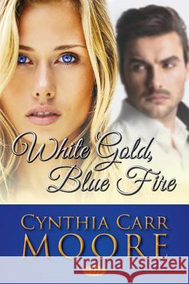 White Gold, Blue Fire Cynthia Carr Moore 9781518654039