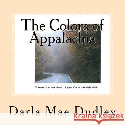 The Colors of Appalachia Darla Mae Dudley 9781518654367 Createspace