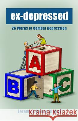 Exdepressed: The ABC's of Combating Depression Jeremy M. Rinkel 9781518655609 Createspace Independent Publishing Platform