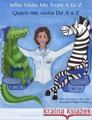 Who Visits Me from A to Z- Quien me visita De A a Z: An Alphabetical Adventure to the Dentist O'Keefe, Maggie 9781518655753 Createspace Independent Publishing Platform