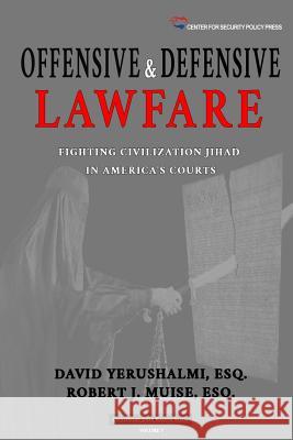 Offensive and Defensive Lawfare: Fighting Civilization Jihad in America's Courts David Yerushalm Robert J. Muis 9781518657504 Createspace