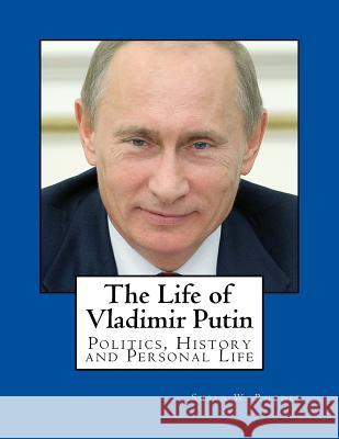 The Life of Vladimir Putin Susan W. Rhodes 9781518658419