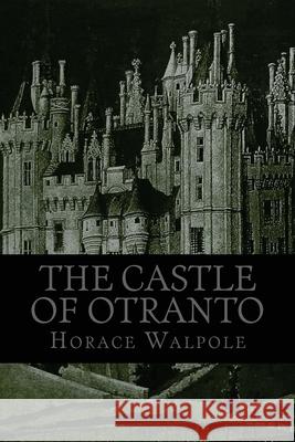 The Castle of Otranto Horace Walpole 510 Classics 9781518658617 Createspace