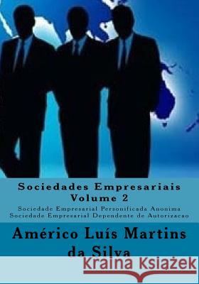 Sociedades Empresariais - Volume 2: Sociedade Empresarial Personificada Anonima - Sociedade Empresarial Dependente de Autorizacao Americo Luis Martins D 9781518658976 Createspace