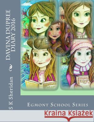 Davina Dupree 2016 Diary: Egmont School Series Official Brand S. K. Sheridan 9781518659232 Createspace