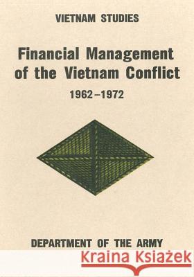 Financial Management of the Vietnam Conflict, 1962-1972 Major General Leonard B. Taylor 9781518659454 Createspace