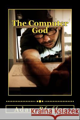 The Computer God Adam Pfeffer 9781518660665