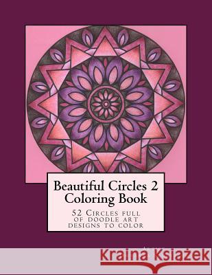Beautiful Circles 2: 52 Circles full of doodle art designs to color Stoltzfus, Dwyanna 9781518661174 Createspace