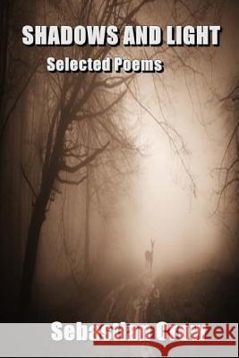 Shadows and Light: Selected Poems Sebastian Crow 9781518662126