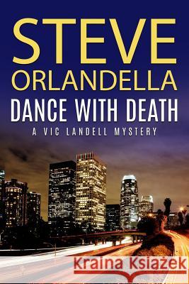 Dance with Death: A Vic Landell Mystery Steve Orlandella 9781518662577