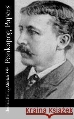 Ponkapog Papers Thomas Bailey Aldrich 9781518665462 Createspace