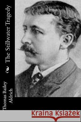 The Stillwater Tragedy Thomas Bailey Aldrich 9781518665493 Createspace