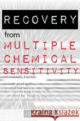 Recovery from Multiple Chemical Sensitivity: How I Recovered After Years of Debilitating MCS Joey Lott 9781518666179