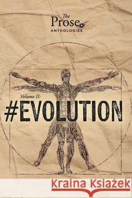 The Prose Anthologies: Volume II - #Evolution Prose 9781518666681
