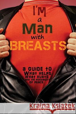 I'm a Man with Breasts (Gynecomastia): A Guide to What Helps, What Hurts, and th Lott, Joey 9781518666872 Createspace