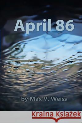 April 86 Max V. Weiss 9781518667411 Createspace
