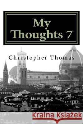 My Thoughts 7 MR Christopher Maxwell Thomas 9781518667916 Createspace Independent Publishing Platform