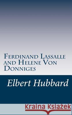 Ferdinand Lassalle and Helene Von Donniges Elbert Hubbard 9781518668043