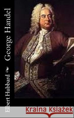 George Handel Elbert Hubbard 9781518668258