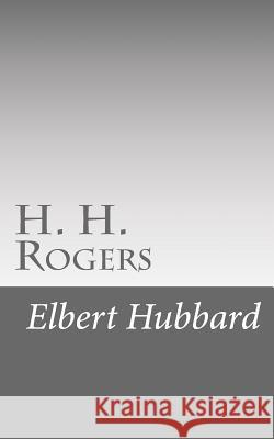 H. H. Rogers Elbert Hubbard 9781518668609