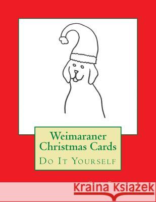 Weimaraner Christmas Cards: Do It Yourself Gail Forsyth 9781518668661