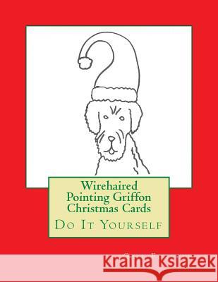 Wirehaired Pointing Griffon Christmas Cards: Do It Yourself Gail Forsyth 9781518668791