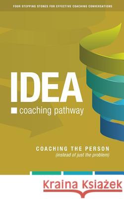 IDEA Coaching Pathway: Coaching the Person, not just the Problem! Walling, Terry B. 9781518669675