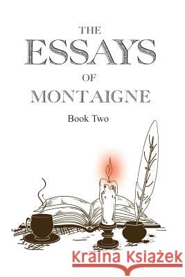 The Essays of Montaigne, Book 2 Michel Montaigne David G. Payne 9781518669828 Createspace
