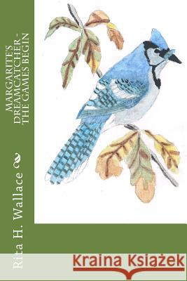 Margarite's Dreamcatcher - The Games Begin MX Rita H. Wallace 9781518670060 Createspace