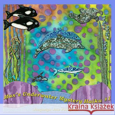 Max's Underwater Mystery Haiku #1 Jacquelyn Jaie Fourgerel Jacquelyn Jaie Fourgerel 9781518671906 Createspace