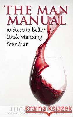 The Man Manual: 10 Steps to Better Understanding Your Man Lucas Tindell Stephan Labossiere 9781518672323