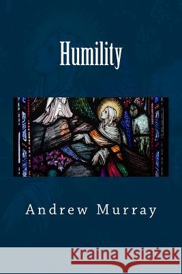 Humility Andrew Murray 9781518673351 Createspace