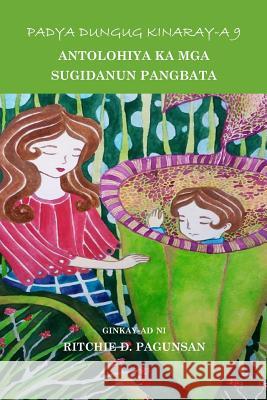 Padya Dungug Kinaray-A 9: Antolohiya Ka MGA Sugidanun Pangbata Ritchie D. Pagunsan 9781518674013 Createspace