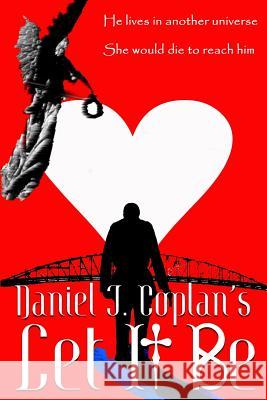 Let It Be Daniel J. Coplan 9781518674044 Createspace