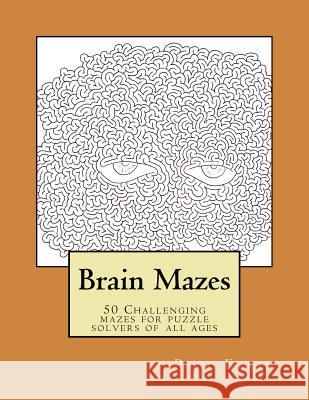 Brain Mazes: Challenging mazes for puzzle solvers of all ages Eakin, Paul D. 9781518674105