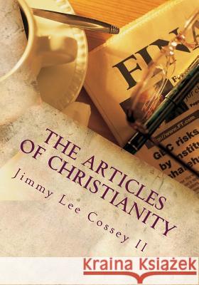 The Articles of Christianity Jimmy Lee Cosse Christa Kay Cossey 9781518674280