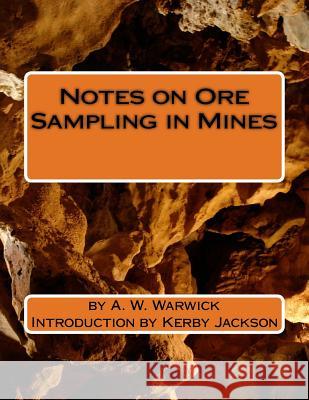 Notes on Ore Sampling in Mines A. W. Warwick Kerby Jackson 9781518674761 Createspace