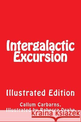 Intergalactic Excursion Illustrated Callum Thomas Carbarns Rebecca Drake 9781518677441 Createspace