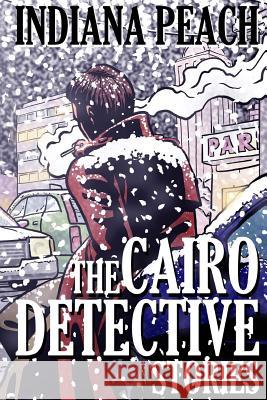 The Cairo Detective Stories Indiana Peach 9781518677977