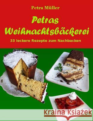 Petras Weihnachtsbäckerei: 33 leckere Rezepte zum Nachbacken Müller, Petra 9781518678189