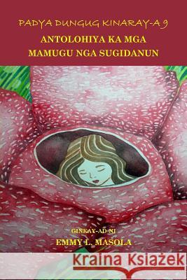 Padya Dungug Kinaray-A 9: Antolohiya Ka MGA Mamugu Nga Sugidanun Emmy L. Masola 9781518678295 Createspace