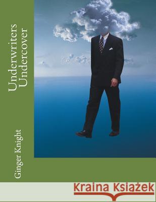 Underwriters Undercover Ginger Knight 9781518678493 Createspace Independent Publishing Platform