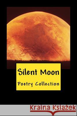 Silent Moon: Poetry Collection T. a. Miller 9781518678998 Createspace