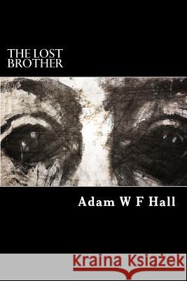 The Lost Brother MR Adam W. F. Hall 9781518679797
