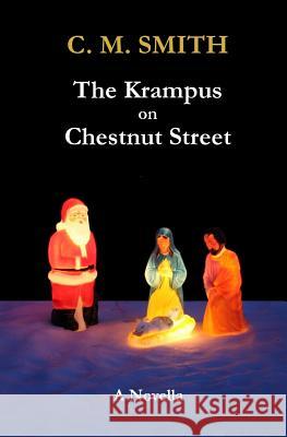 The Krampus on Chestnut Street C. M. Smith 9781518680038 Createspace Independent Publishing Platform