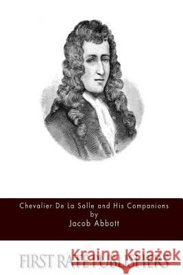 Chevalier de la Salle and His Companions Abbott, Jacob 9781518682148