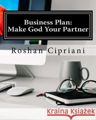 Business Plan: Make God Your Partner: He Commanded His Blessings Roshan Cipriani 9781518683671 Createspace Independent Publishing Platform