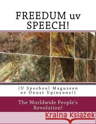 FREEDUM uv SPEECH!: U Speshoul Maguzeen uv Onust Upinyunz! Twain Jr, Mark Revolutionary 9781518683893 Createspace Independent Publishing Platform