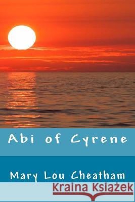 Abi of Cyrene Cheatham, Mary Lou 9781518684432 Createspace