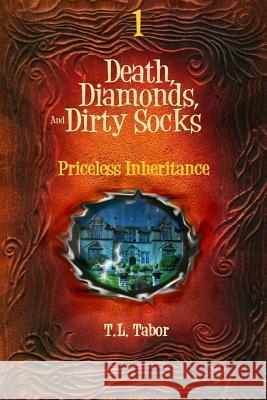 Priceless Inheritance: Death, Diamonds, And Dirty Socks: Book One Tabor, T. L. 9781518684494 Createspace Independent Publishing Platform